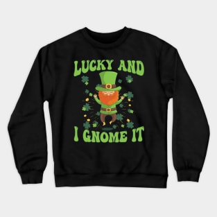 Lucky And I Gnome It St Patrick's Day Crewneck Sweatshirt